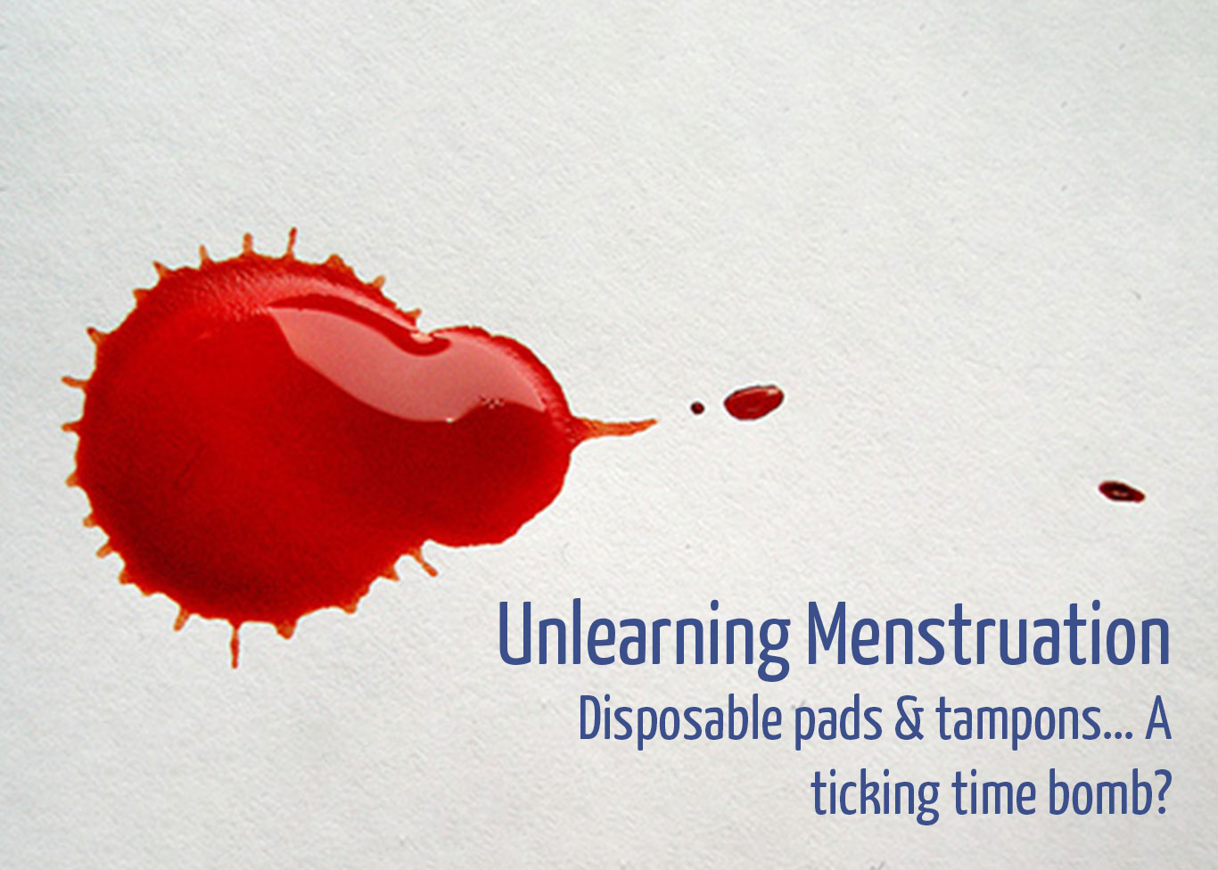 Unlearning Menstruation: Disposable Pads & Tampons…A Ticking Time