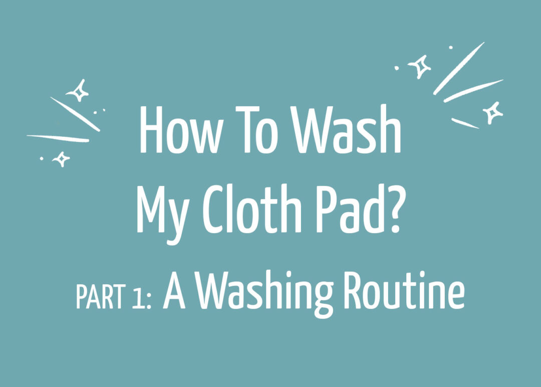 how-to-wash-my-cloth-pad-part-1-a-washing-routine-eco-femme